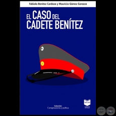 EL CASO DEL CADETE BENTEZ - Autores: FABIOLA BENTEZ CARDOZO y MAURICIO GMEZ GAROZZO - Ao 2021